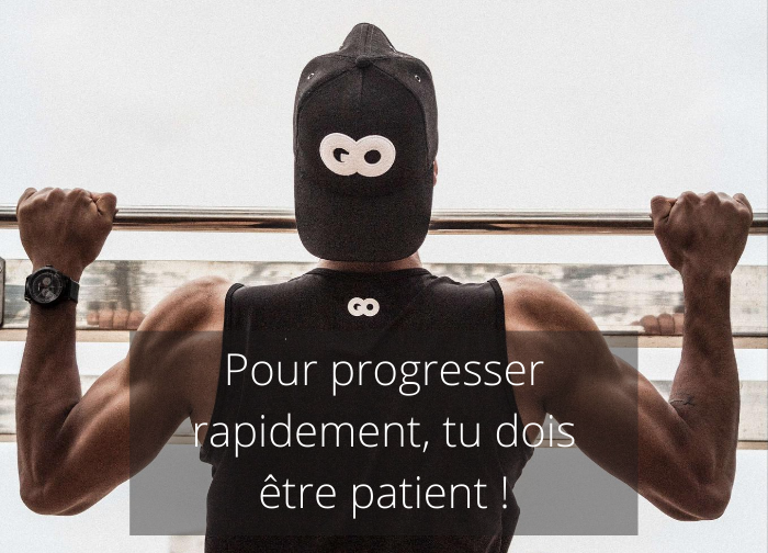Pour progresser rapidement, tu dois être patient !